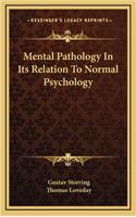 Mental Pathology in Its Relation to Normal Psychology