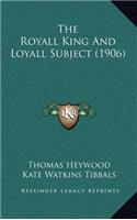 The Royall King And Loyall Subject (1906)