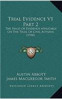 Trial Evidence V1 Part 2: The Rules of Evidence Applicable on the Trial of Civil Actions (1918)