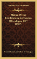 Manual Of The Constitutional Convention Of Michigan, 1907 (1907)