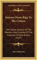 Journey From Riga To The Crimea: With Some Account Of The Manners And Customs Of The Colonists Of New Russia (1827)(English)