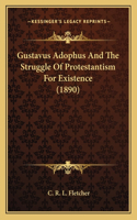 Gustavus Adophus And The Struggle Of Protestantism For Existence (1890)