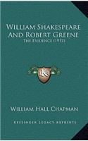William Shakespeare and Robert Greene: The Evidence (1912) the Evidence (1912)