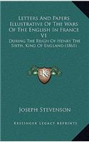 Letters And Papers Illustrative Of The Wars Of The English In France V1: During The Reign Of Henry The Sixth, King Of England (1861)