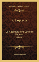 Prophecia: Ou a Edificacao Do Convento de Jesus (1864)