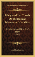 Tabby And Her Travels Or The Holiday Adventures Of A Kitten: A Christmas And New Year's Story (1863)(English)