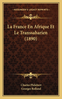 La France En Afrique Et Le Transsaharien (1890)