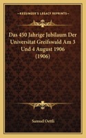 Das 450 Jahrige Jubilaum Der Universitat Greifswald Am 3 Und 4 August 1906 (1906)