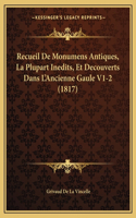 Recueil De Monumens Antiques, La Plupart Inedits, Et Decouverts Dans L'Ancienne Gaule V1-2 (1817)