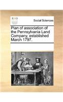 Plan of Association of the Pennsylvania Land Company, Established March 1797.