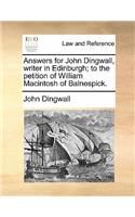 Answers for John Dingwall, writer in Edinburgh; to the petition of William Macintosh of Balnespick.