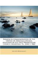 Sermon in Commemoration of the Virtues of Abraham Lincoln, Delivered in the First Presbyterian Church, Meadville, Pa., June 1, 1865 Volume 2