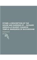 Stowe. a Description of the House and Gardens of Richard Grenville Nugent Chandos Temple, Marquess of Buckingham