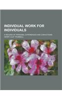 Individual Work for Individuals; A Record of Personal Experiences and Convictions