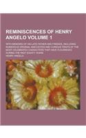 Reminiscences of Henry Angelo; With Memoirs of His Late Father and Friends, Including Numerous Original Anecdotes and Curious Traits of the Most Celeb