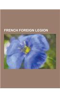French Foreign Legion: History of the French Foreign Legion, List of Commanders of the French Foreign Legion, List of Battles Involving the F