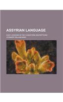 Assyrian Language; Easy Lessons in the Cuneiform Inscriptions: (English)