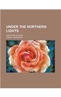 Under the Northern Lights; And Other Stories