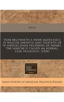 Here Begynneth a Newe Marer [Sic], Ye Whiche Sheweth and Treateth of Ye Vertues [And] Propertes of Herbes, the Whiche Is Called an Herball Cum Priuilegio. (1526)