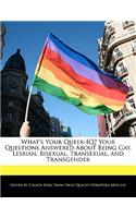 What's Your Queer-IQ? Your Questions Answered about Being Gay, Lesbian, Bisexual, Transexual, and Transgender
