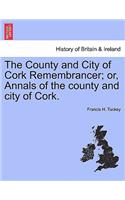 The County and City of Cork Remembrancer; Or, Annals of the County and City of Cork.