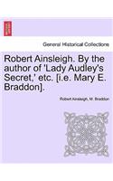 Robert Ainsleigh. by the Author of 'Lady Audley's Secret, ' Etc. [I.E. Mary E. Braddon]. Vol. III