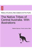 Native Tribes of Central Australia. with Illustrations
