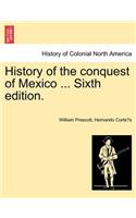 History of the conquest of Mexico ... Sixth edition.