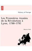 Les Premie Res Anne Es de La Re Volution a Lyon, 1788-1792