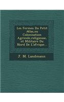 Les Fermes Du Petit Atlas, ou Colonisation Agricole, religieuse, et Militaire Du Nord De L'afrique...