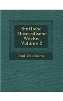 S Mtliche Theatralische Werke, Volume 2