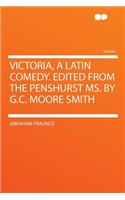 Victoria, a Latin Comedy. Edited from the Penshurst Ms. by G.C. Moore Smith