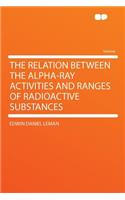 The Relation Between the Alpha-Ray Activities and Ranges of Radioactive Substances
