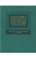 An Australian Language as Spoken by the Awabakal, the People of Awaba, or Lake Macquarie (Near Newcastle, New South Wales): Being an Account of Their