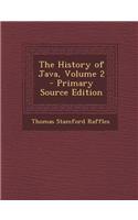 The History of Java, Volume 2 - Primary Source Edition