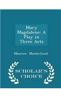 Mary Magdalene: A Play in Three Acts - Scholar's Choice Edition