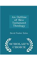 An Outline of New Testament Theology - Scholar's Choice Edition