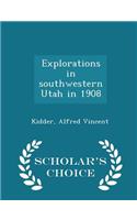 Explorations in Southwestern Utah in 1908 - Scholar's Choice Edition