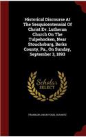 Historical Discourse At The Sesquicentennial Of Christ Ev. Lutheran Church On The Tulpehocken, Near Stouchsburg, Berks County, Pa., On Sunday, September 3, 1893