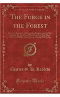 The Forge in the Forest: Being the Narrative of the Acadian Ranger, Jean de Mer, Seigneur de Briart; And How He Crossed the Black Abbé; And of His Adventures in a Strange Fe