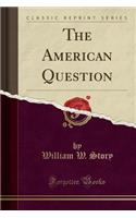 The American Question (Classic Reprint)