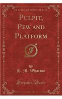 Pulpit, Pew and Platform (Classic Reprint)