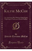 Kiltie McCoy: An American Boy with an Irish Name Fighting in France as a Scotch Soldier (Classic Reprint)(English)