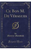 Ce Bon M. de Véragues (Classic Reprint)