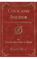 Cock and Anchor, Vol. 1 of 3: Being a Chronicle of Old Dublin City (Classic Reprint)