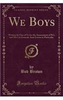 We Boys: Written by One of Us for the Amusement of Pa's and Ma's in General, Aunt Lovisa in Particular (Classic Reprint): Written by One of Us for the Amusement of Pa's and Ma's in General, Aunt Lovisa in Particular (Classic Reprint)