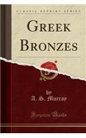 Greek Bronzes (Classic Reprint)