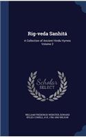 Rig-veda Sanhitá: A Collection of Ancient Hindu Hymns Volume 2