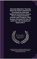 Interstate Migration. Hearings Before the Select Committee to Investigate the Interstate Migration of Destitute Citizens, House of Representatives, Seventy-Sixth Congress, Third Session, Pursuant to H. Res. 63 and H. Res. 491, Resolution to Inquire