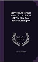 Prayers and Hymns Used in the Chapel of the Blue Coat Hospital, Liverpool